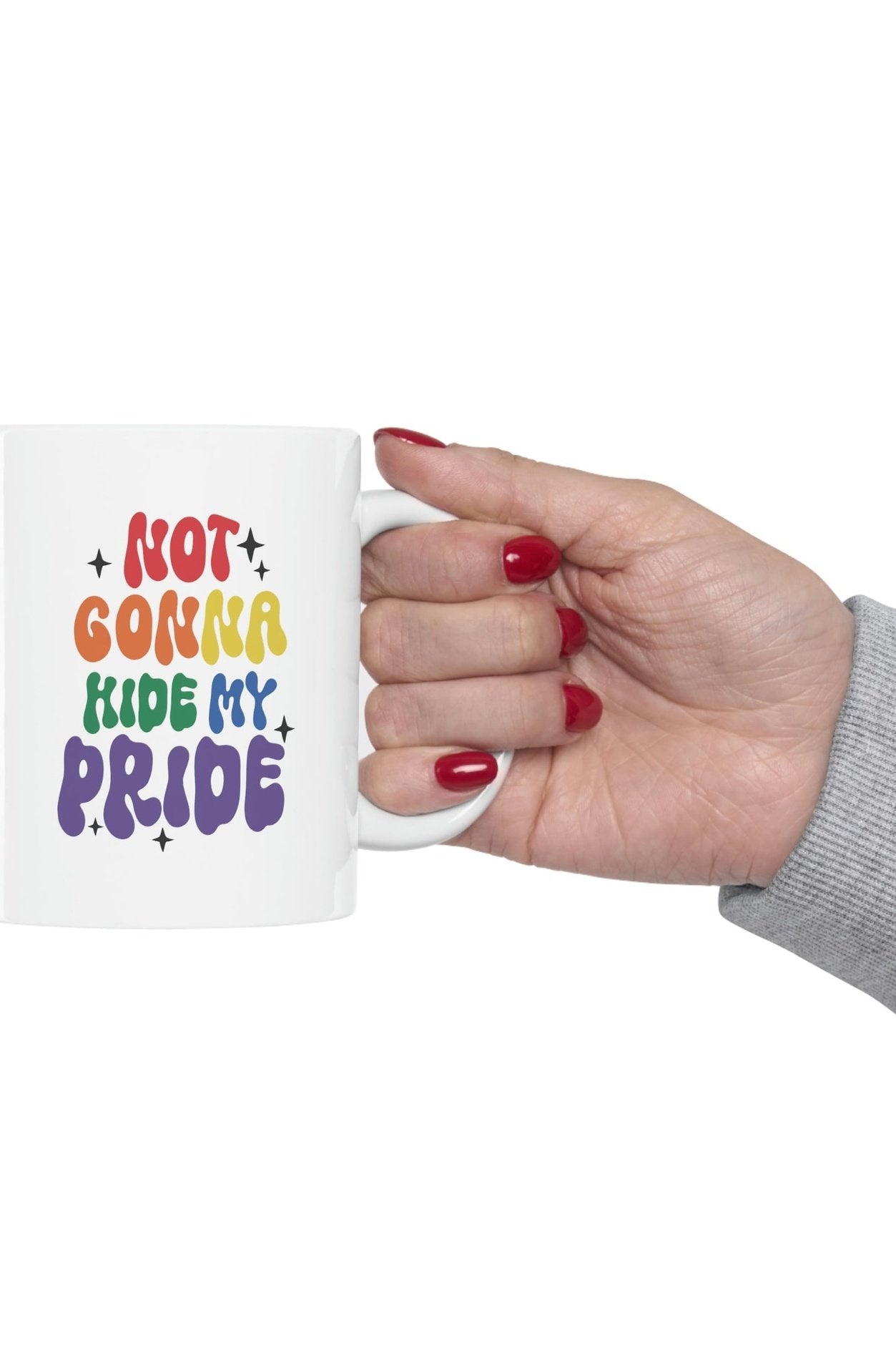 Not Gonna Hide My Pride Only Ceramic Mug 11oz