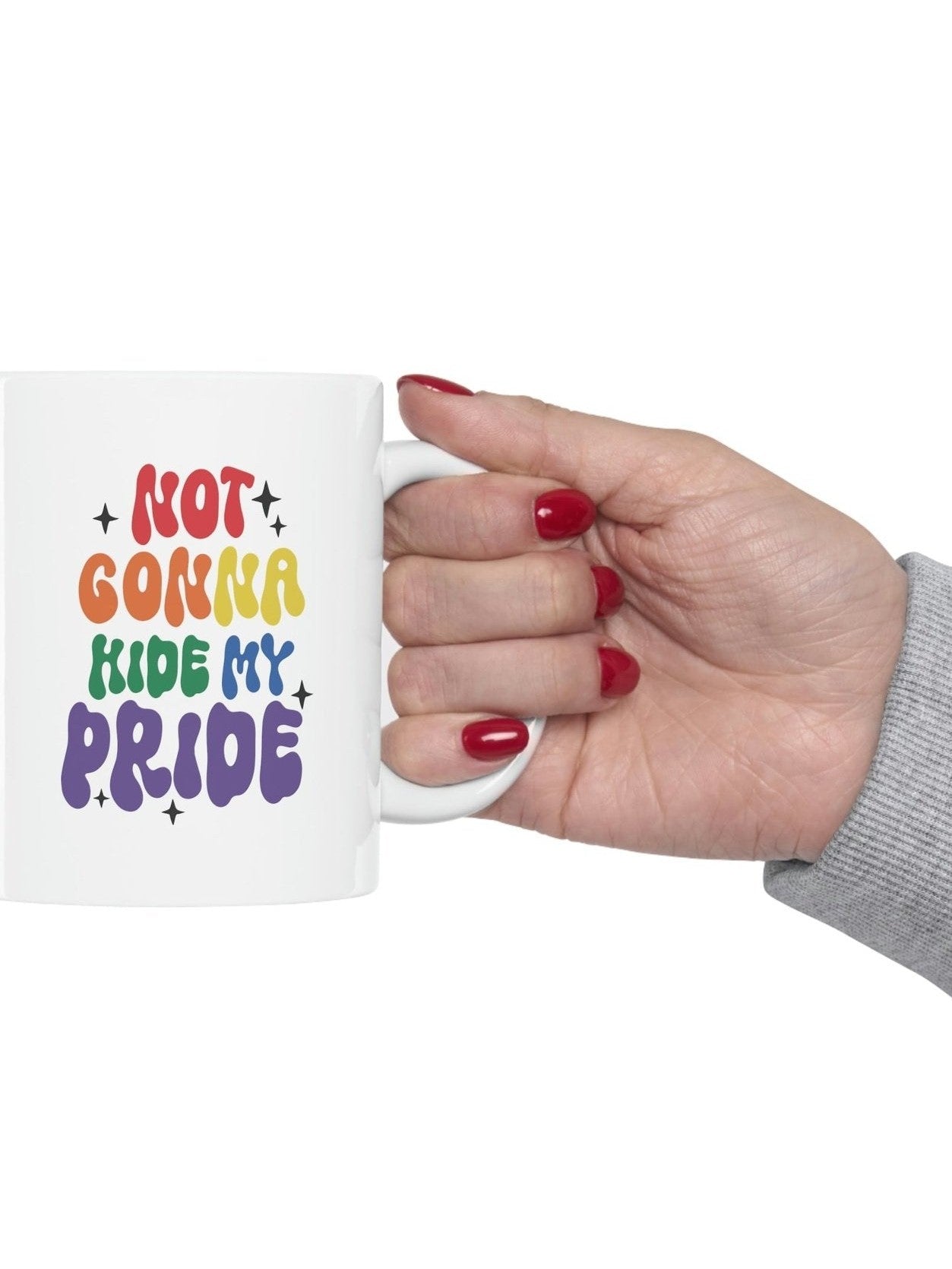 Not Gonna Hide My Pride Only Ceramic Mug 11oz
