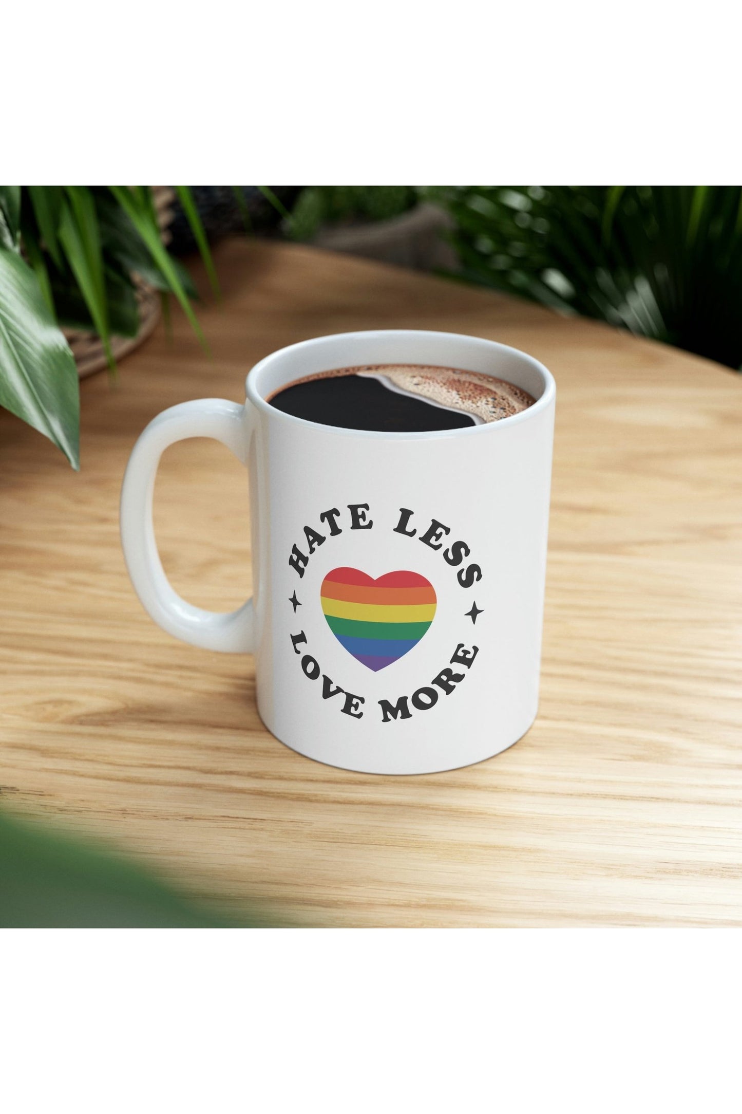 Hate Less Love More Ceramic Mug 11oz