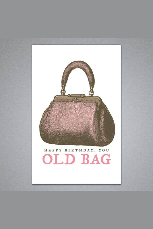 Happy Birthday You Old Bag - Birthday Card